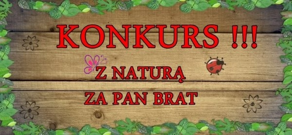 Konkurs "Z Naturą Za Pan Brat"