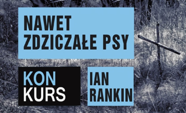 Wygraj kryminał "Nawet zdziczałe psy" Iana Rankina