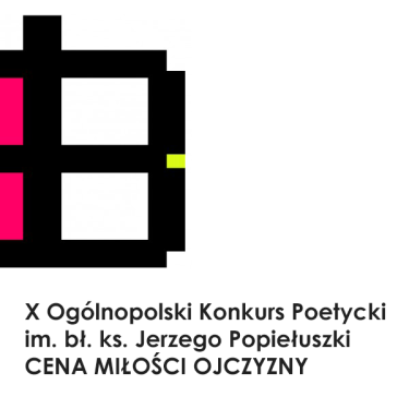 Ogłoszenie X edycji Ogólnopolskiego Konkursu Poetyckiego im.św. ks. Jerzego Popiełuszki "Cena miłości ojczyzny" 15+