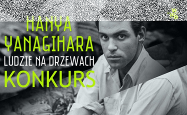 Wygraj powieść "Ludzie na drzewach" Hanyi Yanagihary!