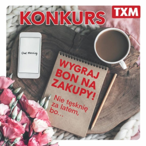 Konkurs "Nie tęsknię za latem, bo..." - wygraj bony zakupowe do TXM!