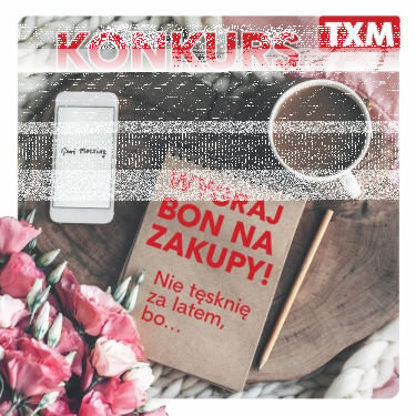 Konkurs "Nie tęsknię za latem, bo..." - wygraj bony zakupowe do TXM!
