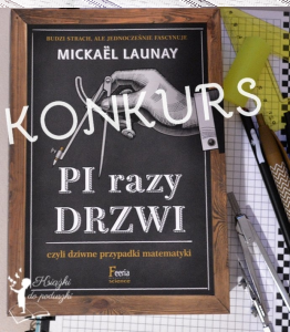 Wygraj książkę Mickaël Launay "Pi razy drzwi czyli dziwne przypadki matematyki"
