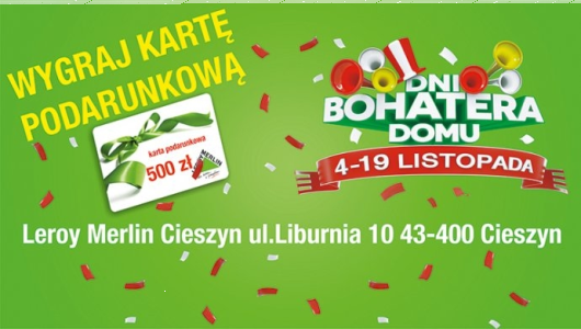 Cieszyn: Konkurs "Dni Bohatera Domu Leroy Merlin Cieszyn"