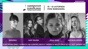 Warszawa: Wygraj zaproszenie na koncert CoJestGrane24: Europejskie Targi Muzyczne | Bovska, Last Blush, Pola Rise, Natalia Nykiel