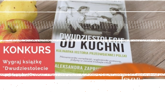 Wygraj książkę "Dwudziestolecie od kuchni"
