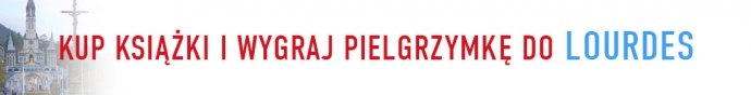 Wygraj pielgrzymkę do Lourdes