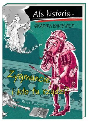 Konkurs "Ale historia… Zygmuncie, i kto tu rządzi?"