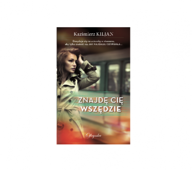 Wygraj powieść Kazimierza Kiljana pt. "Znajdę cię wszędzie"