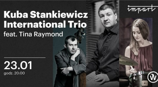 Wrocław: Wygraj zaproszenie na koncert - Kuba Stankiewicz International Trio feat i Tina Raymond w Imparcie, do godz. 15:00
