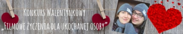 Konkurs Walentynkowy "Filmowe życzenia dla ukochanej osoby"