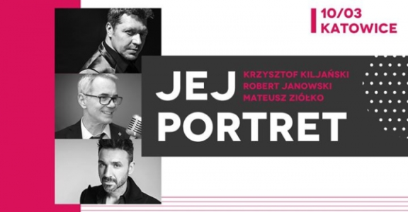 Katowice: Wygraj podwójne zaproszenie na koncert Jej portret - Kiljański, Ziółko, Janowski, do godz. 12:00