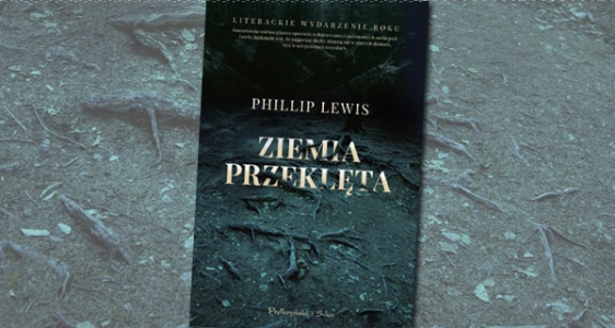 Wygraj egzemplarze "Ziemi przeklętej" Phillipa Lewisa!