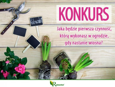 Konkurs "Jaka będzie pierwsza czynność, którą wykonasz w ogrodzie, gdy nastanie wiosna?" do godz. 12:00