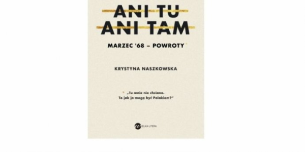 Warszawa: Wygraj książkę Krystyny Naszkowskiej "Ani tu, ani tam. Marzec ‘68 - powroty"