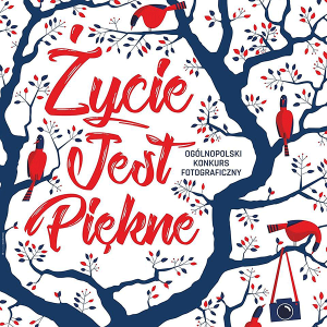 Ogólnopolski Konkurs Fotograficzny "Życie Jest Piękne"
