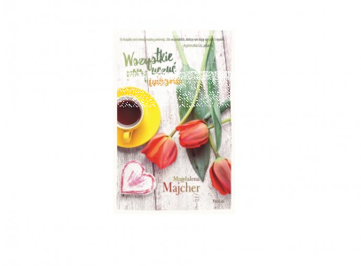 Wygraj powieść "Wszystkie pory uczuć. Wiosna" Magdaleny Majcher