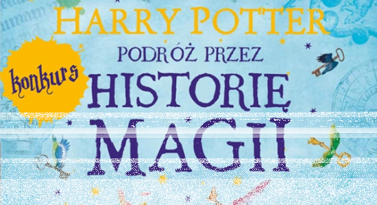 Wygraj egzemplarze książki "Harry Potter. Podróż przez historię magii"
