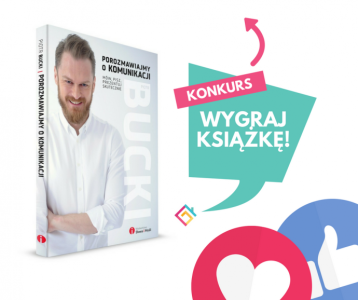 Wygraj książkę "Porozmawiajmy o komunikacji. Mów, pisz, prezentuj skutecznie" Piotra Buckiego