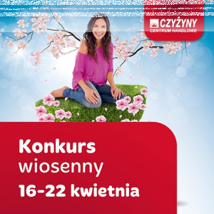 Konkurs wiosenny od Centrum Handlowego Czyżyny