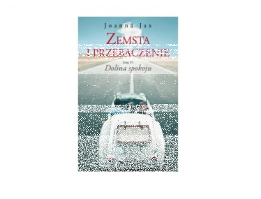 Wygraj książkę "Zemsta i przebaczenie Tom VI. Dolina spokoju Joanny Jax"