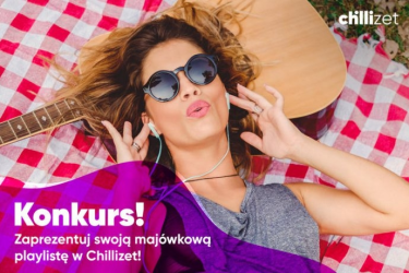 Konkurs "Zaprezentuj swoją majówkową playliste w Chillizet!"