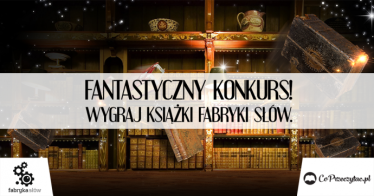 Fantastyczny konkurs - wygraj książki Fabryki Słów