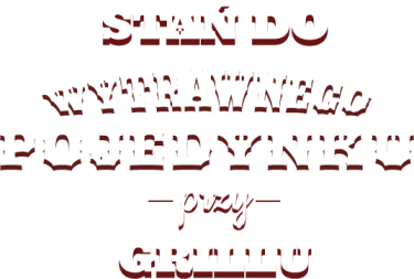 Konkurs "Wytrawny pojedynek przy grillu" 18+