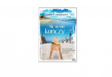 Wygraj książkę "Nic się nie kończy" Joanny Kruszewskiej