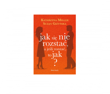 Wygraj poradnik pt. "Jak się nie rozstać, a jeśli rozstać, to jak"