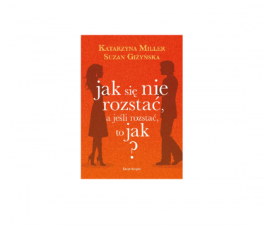 Wygraj poradnik pt. "Jak się nie rozstać, a jeśli rozstać, to jak"