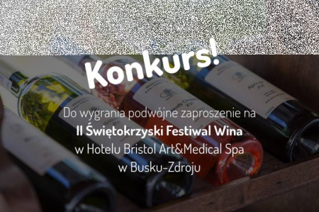 Wygraj podwójne zaproszenie na Festiwal Wina w Bristol Busko ART & Medical SPA do godz. 12:00