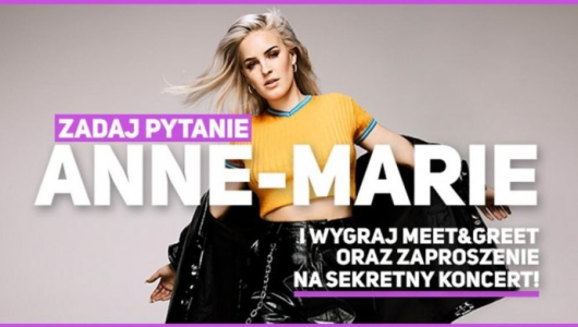 Konkurs "Spotkaj się oko w oko z Anne-Marie"