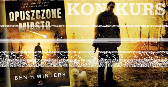 Wygraj egzemplarze "Opuszczonego miasta" Bena H. Wintersa