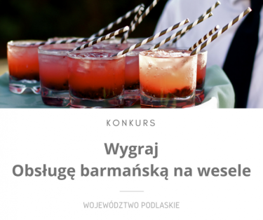 Wygraj obsługę barmańską na wesele w woj. podlaskim