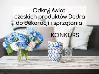 Konkurs "Odkryj świat czeskich produktów Dedra do dekoracji i sprzątania"