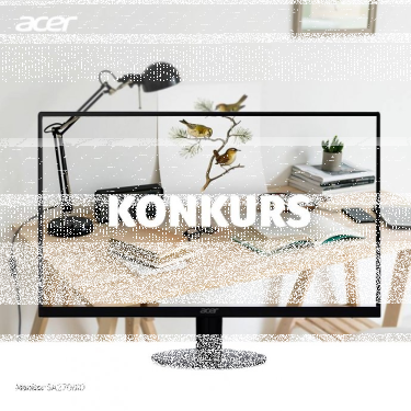 Konkurs fotograficzny "Monitor Acer SA SA270BID"