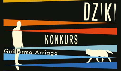 Wygraj egzemplarze powieści "Dziki" Guillerma Arriagi