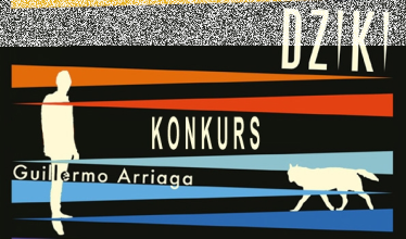 Wygraj egzemplarze powieści "Dziki" Guillerma Arriagi