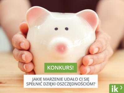 Konkurs "Jakie marzenie udało Ci się spełnić dzięki oszczędnościom?"