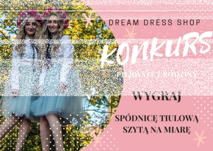 Konkurs "Pierwsze urodziny pracowni Dream Dress Shop"