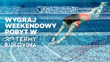 Wygraj weekendowy pobyt w Termach Bukovina! do godz. 10:00
