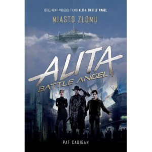 Wygraj książkę "Alita: Battle Angel. Miasto Złomu"