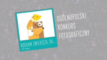Ogólnopolski konkurs fotograficzny "Kocham zwierzęta, bo …"