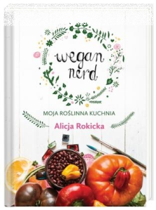 Konkurs "Wegan Nerd. Moja roślinna kuchnia - Alicja Rokicka"