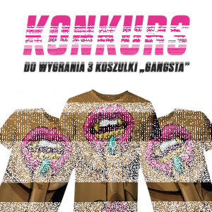Konkurs "Zgarnij jedną z trzech koszulek Gangsta"