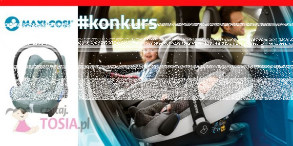 Konkurs "Maxi Cosi Bezpieczna podróż"