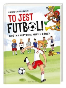 Konkurs "Książkowy weekend (5): To jest futbol! Krótka historia piłki nożnej"