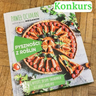 Wygraj książkę Pawła Ochmana "Pyszności z roślin"