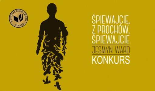 Wygraj powieść "Śpiewajcie, z prochów, śpiewajcie" Jesmyn Ward